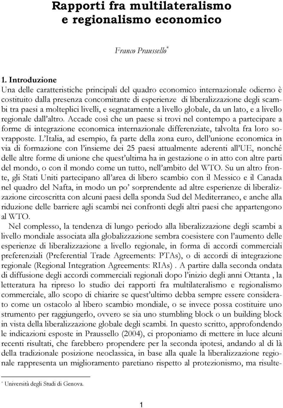 molteplici livelli, e segnatamente a livello globale, da un lato, e a livello regionale dall altro.