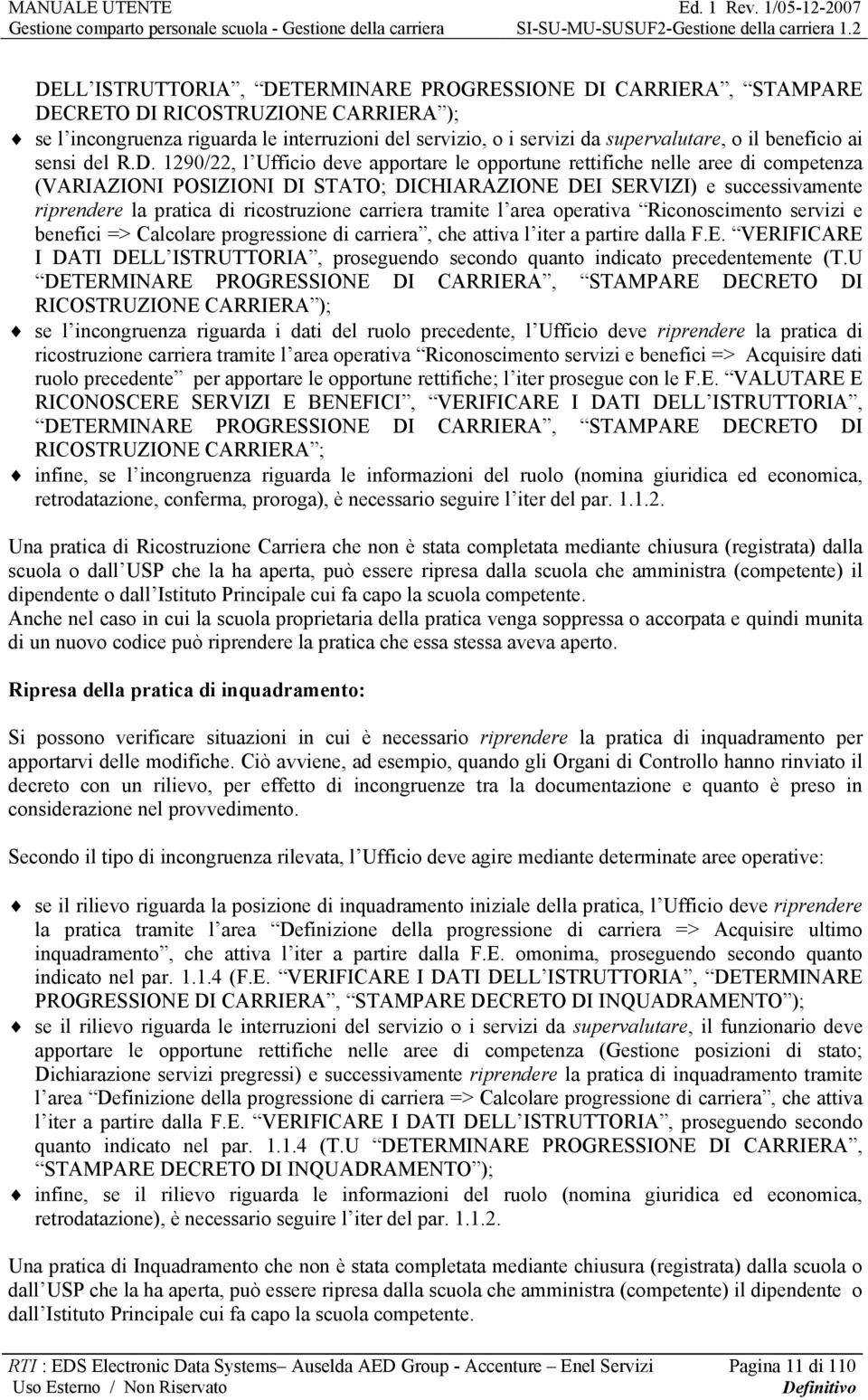 1290/22, l Ufficio deve apportare le opportune rettifiche nelle aree di competenza (VARIAZIONI POSIZIONI DI STATO; DICHIARAZIONE DEI SERVIZI) e successivamente riprendere la pratica di ricostruzione