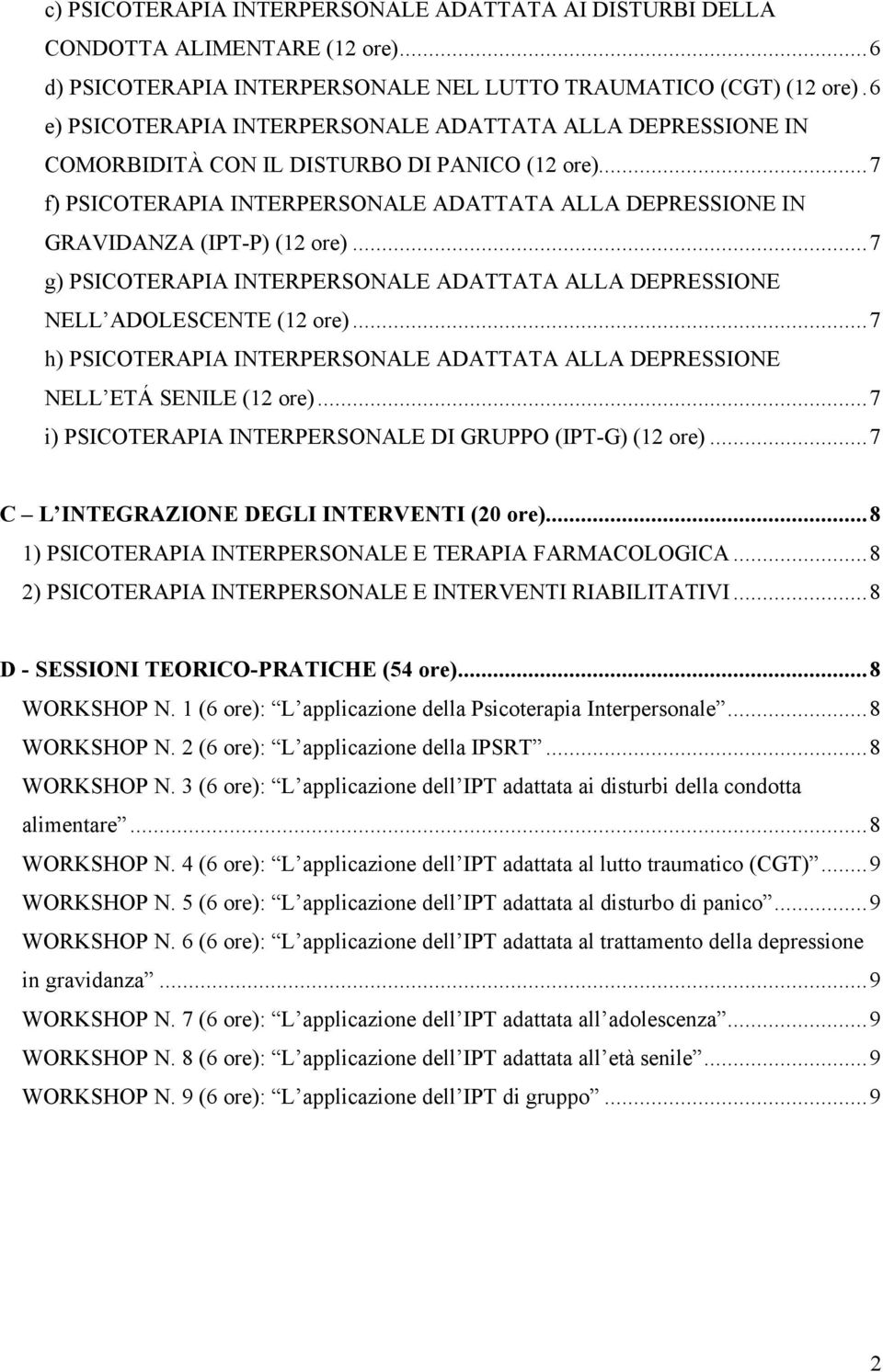 ..7 g) PSICOTERAPIA INTERPERSONALE ADATTATA ALLA DEPRESSIONE NELL ADOLESCENTE (12 ore)...7 h) PSICOTERAPIA INTERPERSONALE ADATTATA ALLA DEPRESSIONE NELL ETÁ SENILE (12 ore).