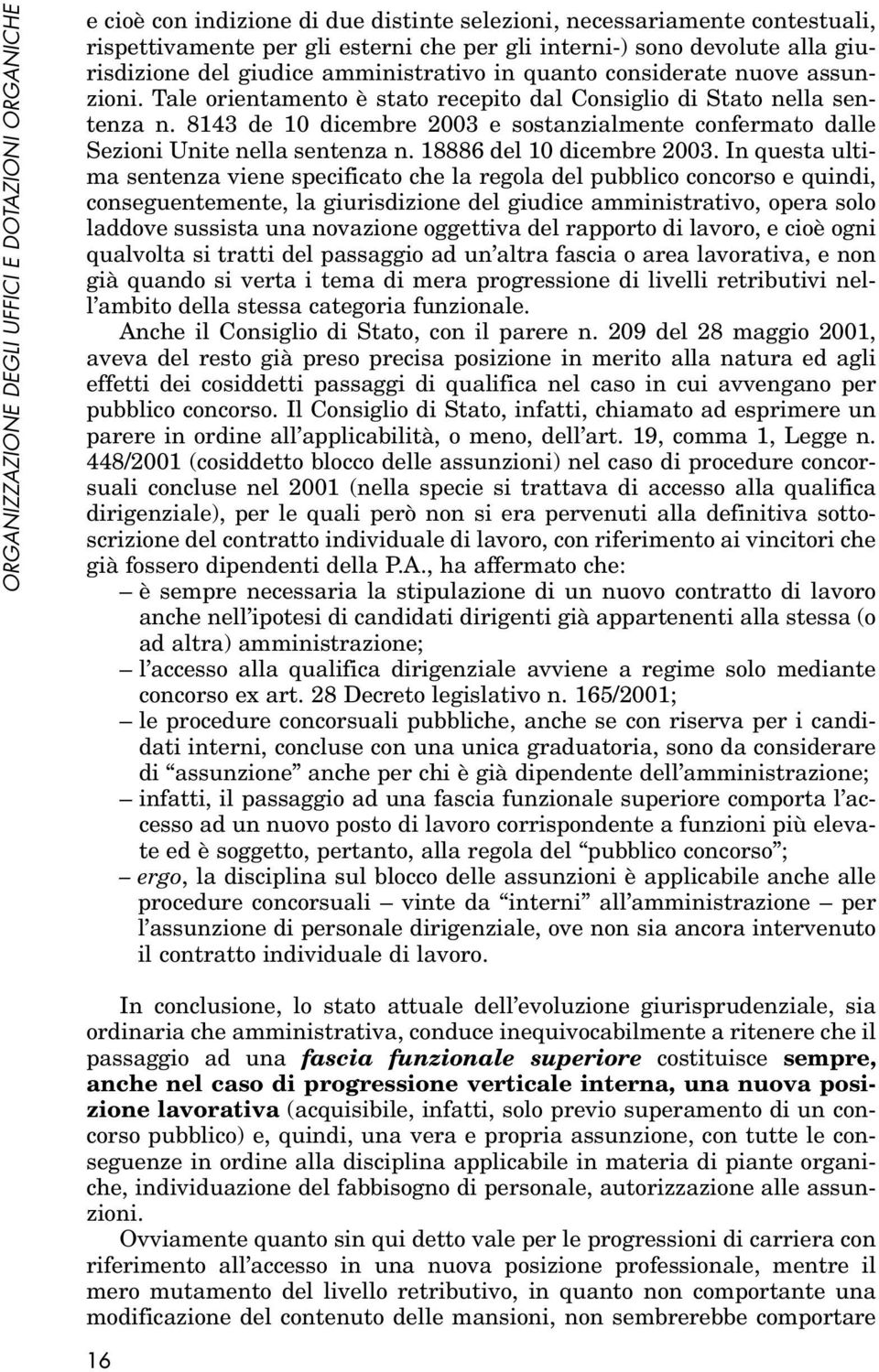 8143 de 10 dicembre 2003 e sostanzialmente confermato dalle Sezioni Unite nella sentenza n. 18886 del 10 dicembre 2003.