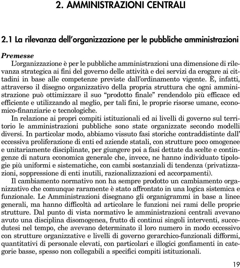 attività e dei servizi da erogare ai cittadini in base alle competenze previste dall ordinamento vigente.