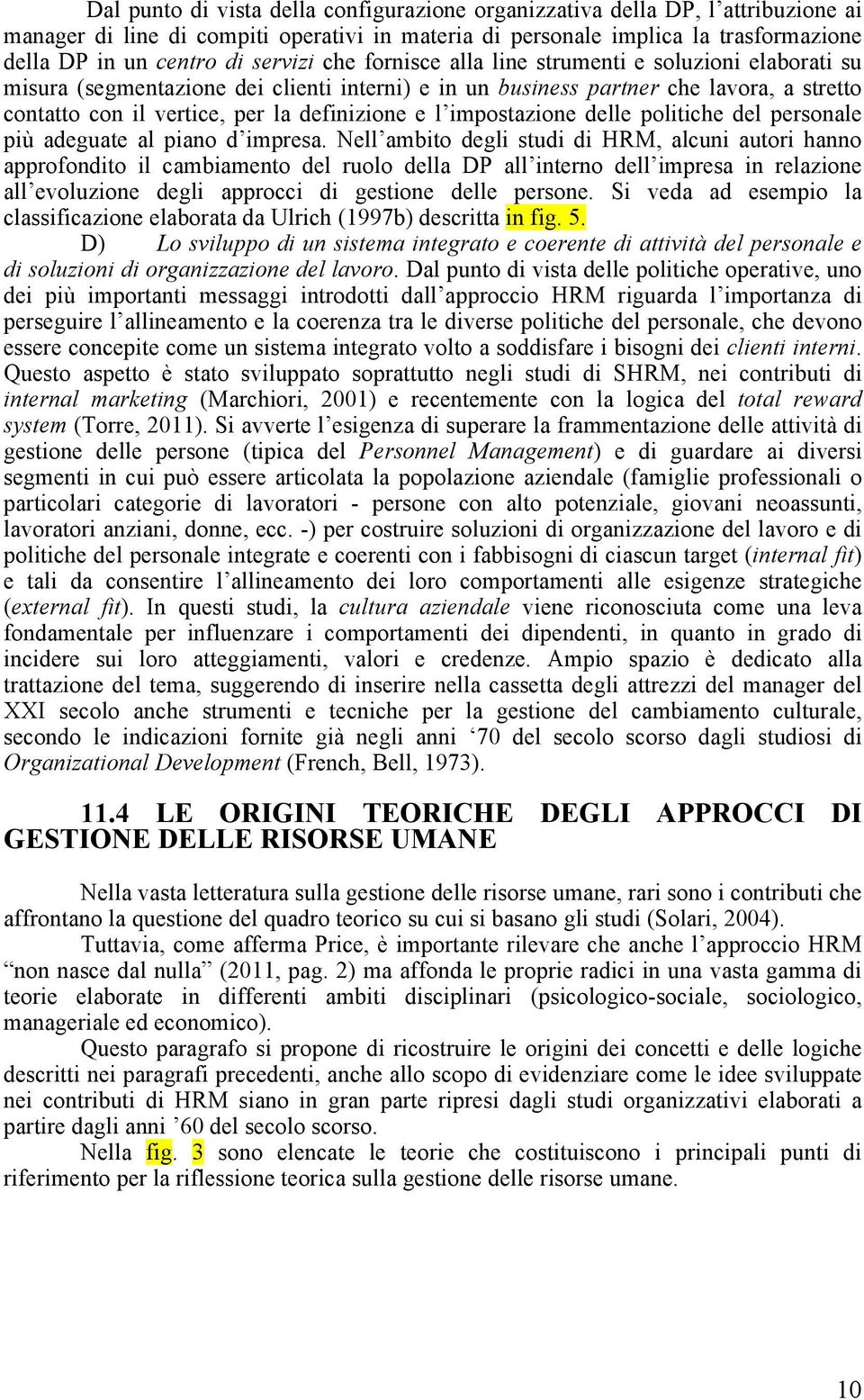 e l impostazione delle politiche del personale più adeguate al piano d impresa.