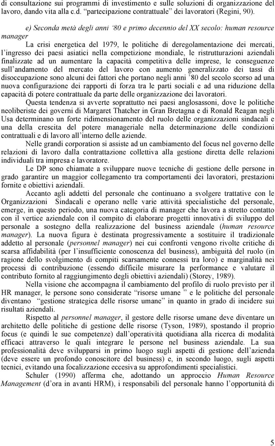 competizione mondiale, le ristrutturazioni aziendali finalizzate ad un aumentare la capacità competitiva delle imprese, le conseguenze sull andamento del mercato del lavoro con aumento generalizzato