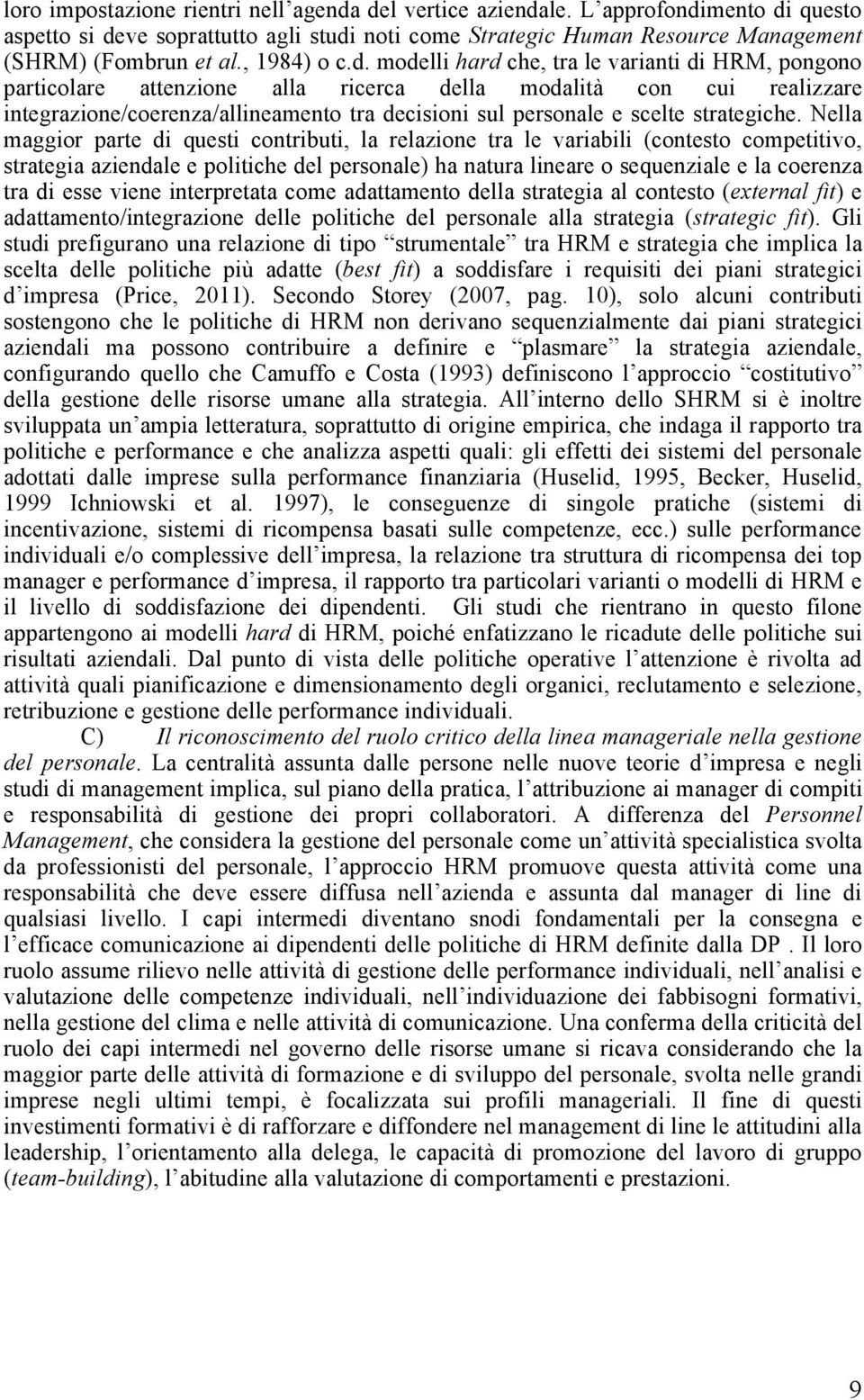 modelli hard che, tra le varianti di HRM, pongono particolare attenzione alla ricerca della modalità con cui realizzare integrazione/coerenza/allineamento tra decisioni sul personale e scelte