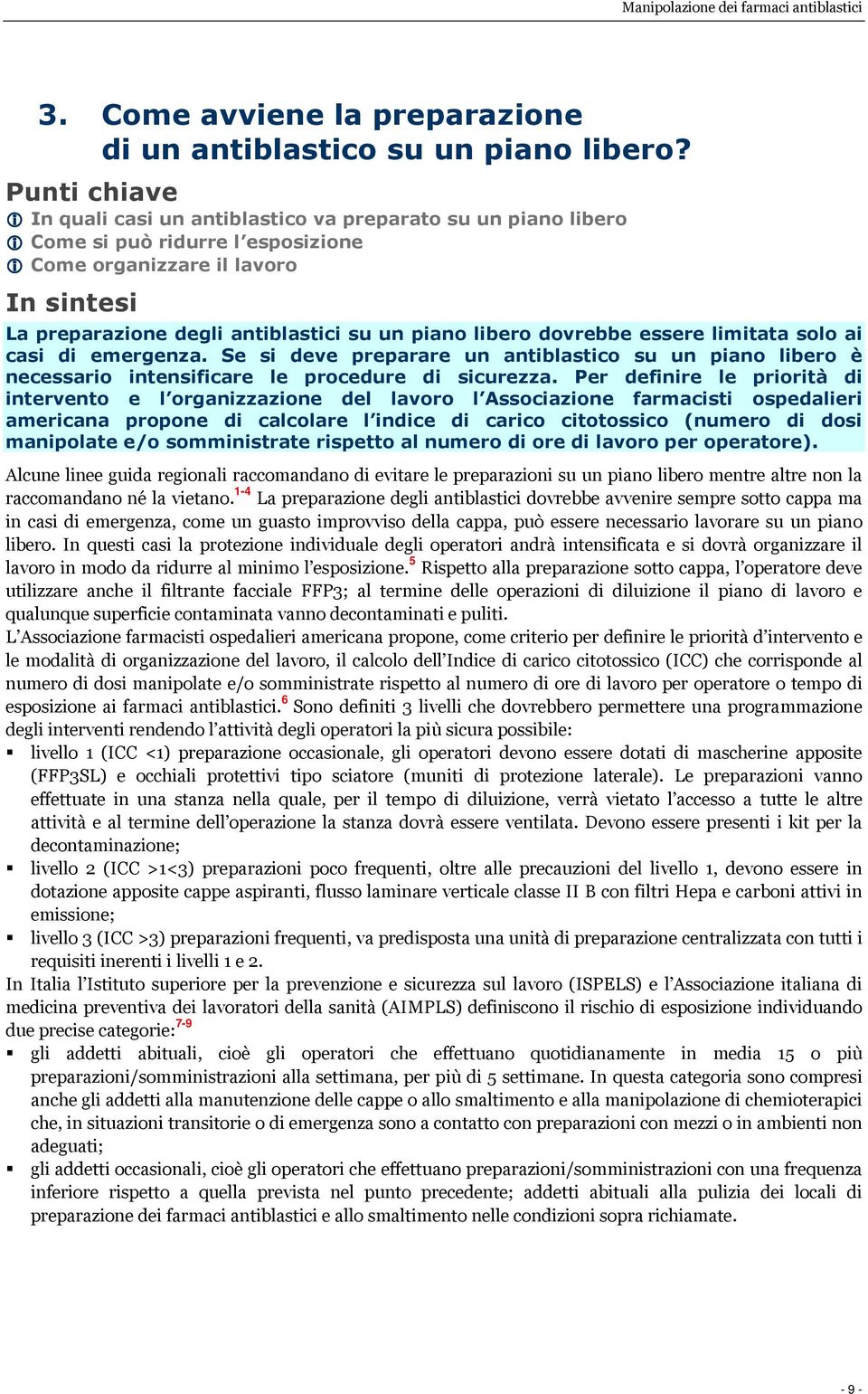 libero dovrebbe essere limitata solo ai casi di emergenza. Se si deve preparare un antiblastico su un piano libero è necessario intensificare le procedure di sicurezza.