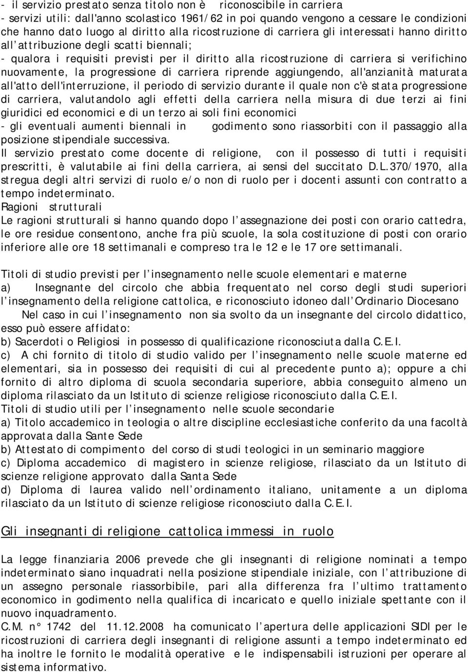 la progressione di carriera riprende aggiungendo, all'anzianità maturata all'atto dell'interruzione, il periodo di servizio durante il quale non c'è stata progressione di carriera, valutandolo agli