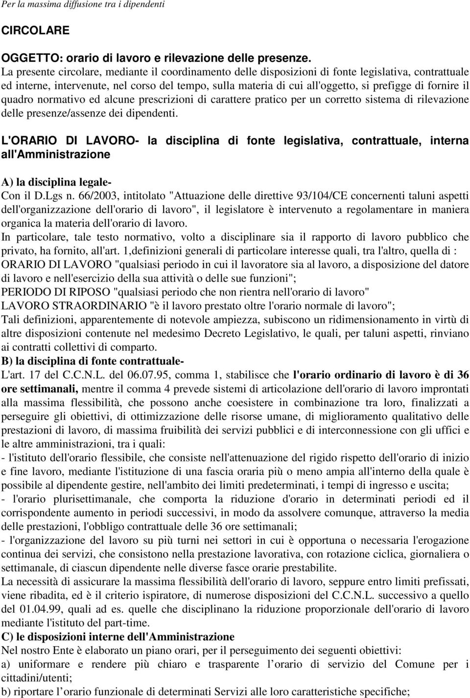 fornire il quadro normativo ed alcune prescrizioni di carattere pratico per un corretto sistema di rilevazione delle presenze/assenze dei dipendenti.