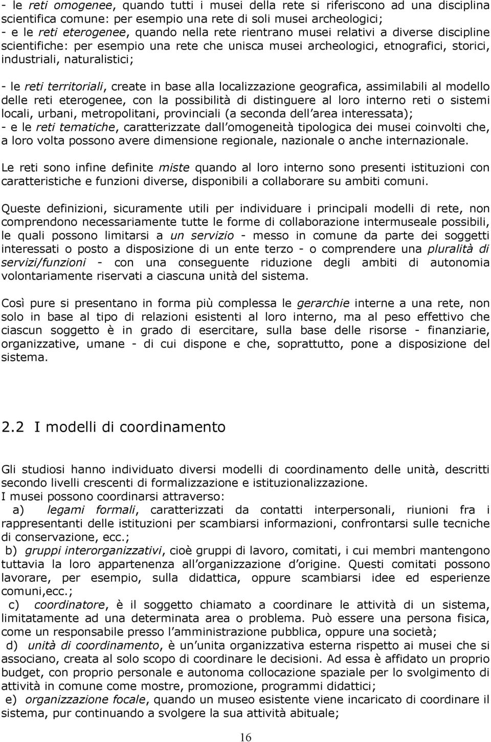 base alla localizzazione geografica, assimilabili al modello delle reti eterogenee, con la possibilità di distinguere al loro interno reti o sistemi locali, urbani, metropolitani, provinciali (a