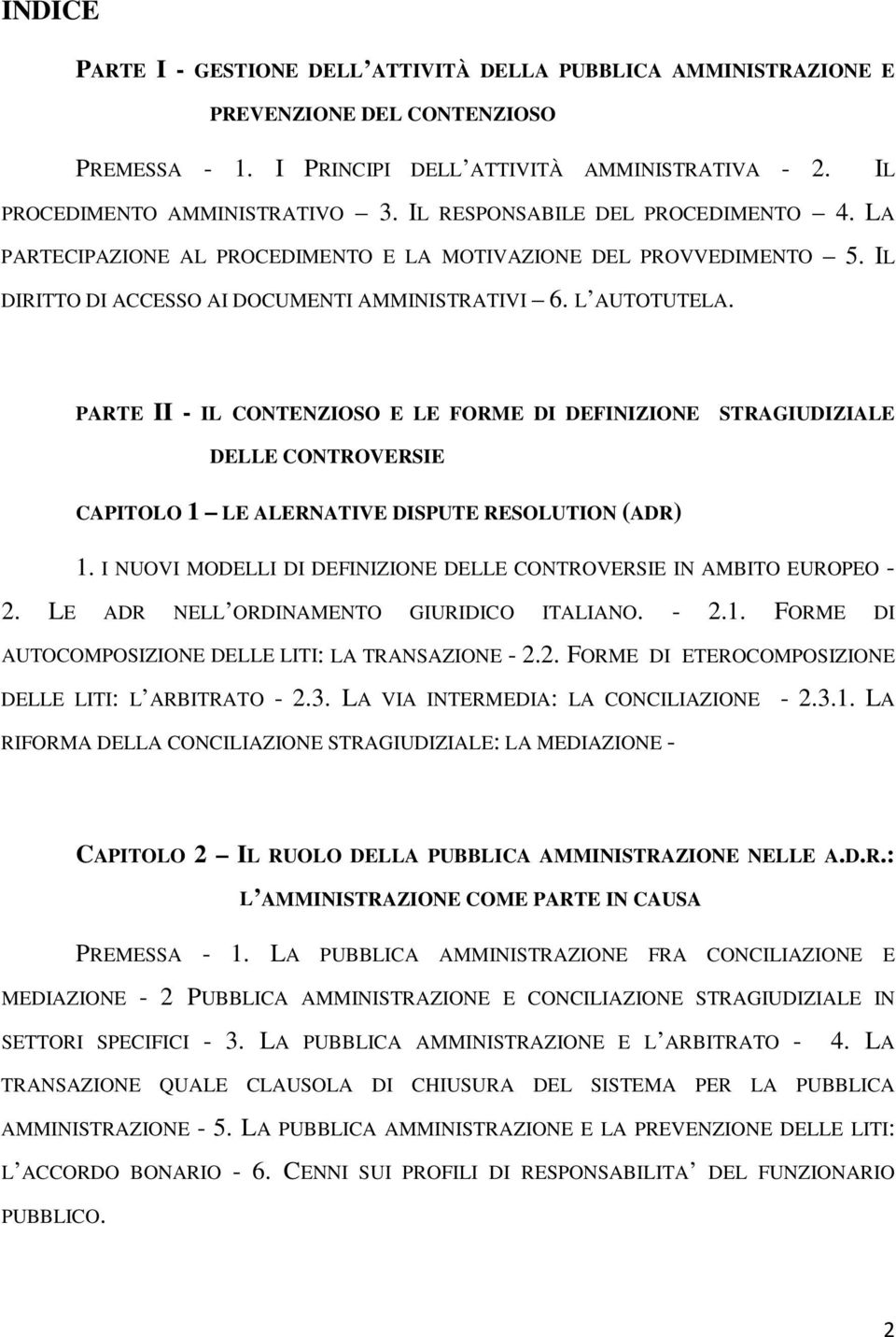 PARTE II - IL CONTENZIOSO E LE FORME DI DEFINIZIONE STRAGIUDIZIALE DELLE CONTROVERSIE CAPITOLO 1 LE ALERNATIVE DISPUTE RESOLUTION (ADR) 1.