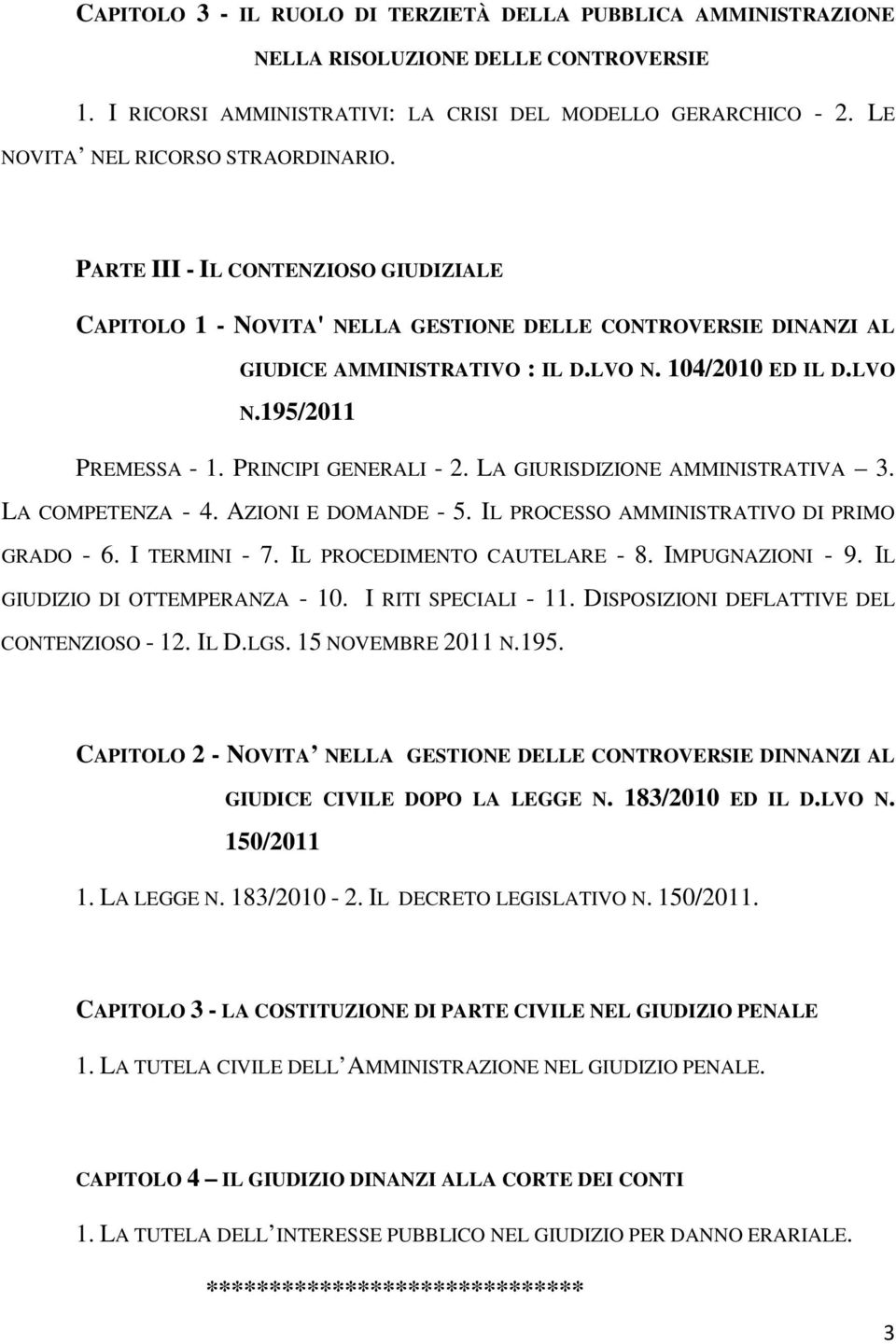 LVO N.195/2011 PREMESSA - 1. PRINCIPI GENERALI - 2. LA GIURISDIZIONE AMMINISTRATIVA 3. LA COMPETENZA - 4. AZIONI E DOMANDE - 5. IL PROCESSO AMMINISTRATIVO DI PRIMO GRADO - 6. I TERMINI - 7.