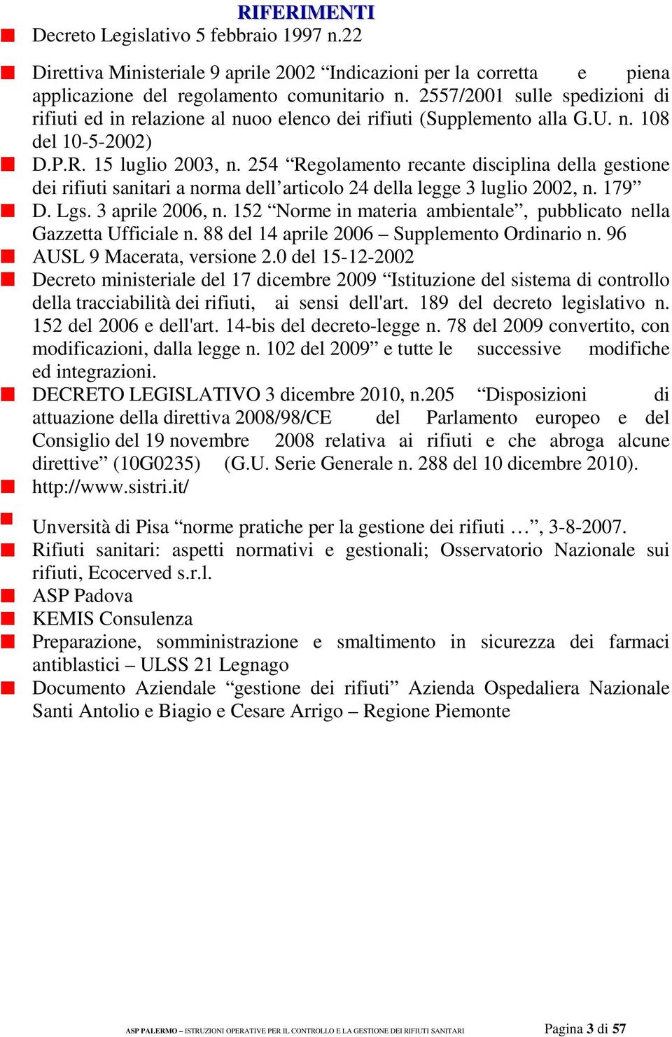 254 Regolamento recante disciplina della gestione dei rifiuti sanitari a norma dell articolo 24 della legge 3 luglio 2002, n. 179 D. Lgs. 3 aprile 2006, n.