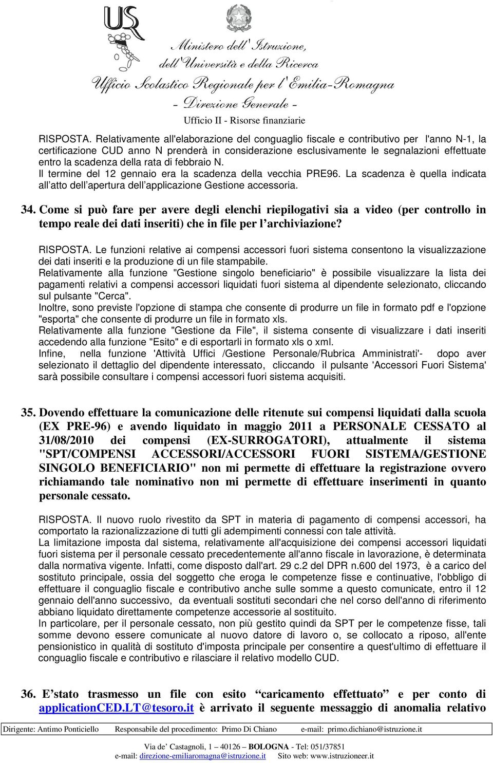 scadenza della rata di febbraio N. Il termine del 12 gennaio era la scadenza della vecchia PRE96. La scadenza è quella indicata all atto dell apertura dell applicazione Gestione accessoria. 34.