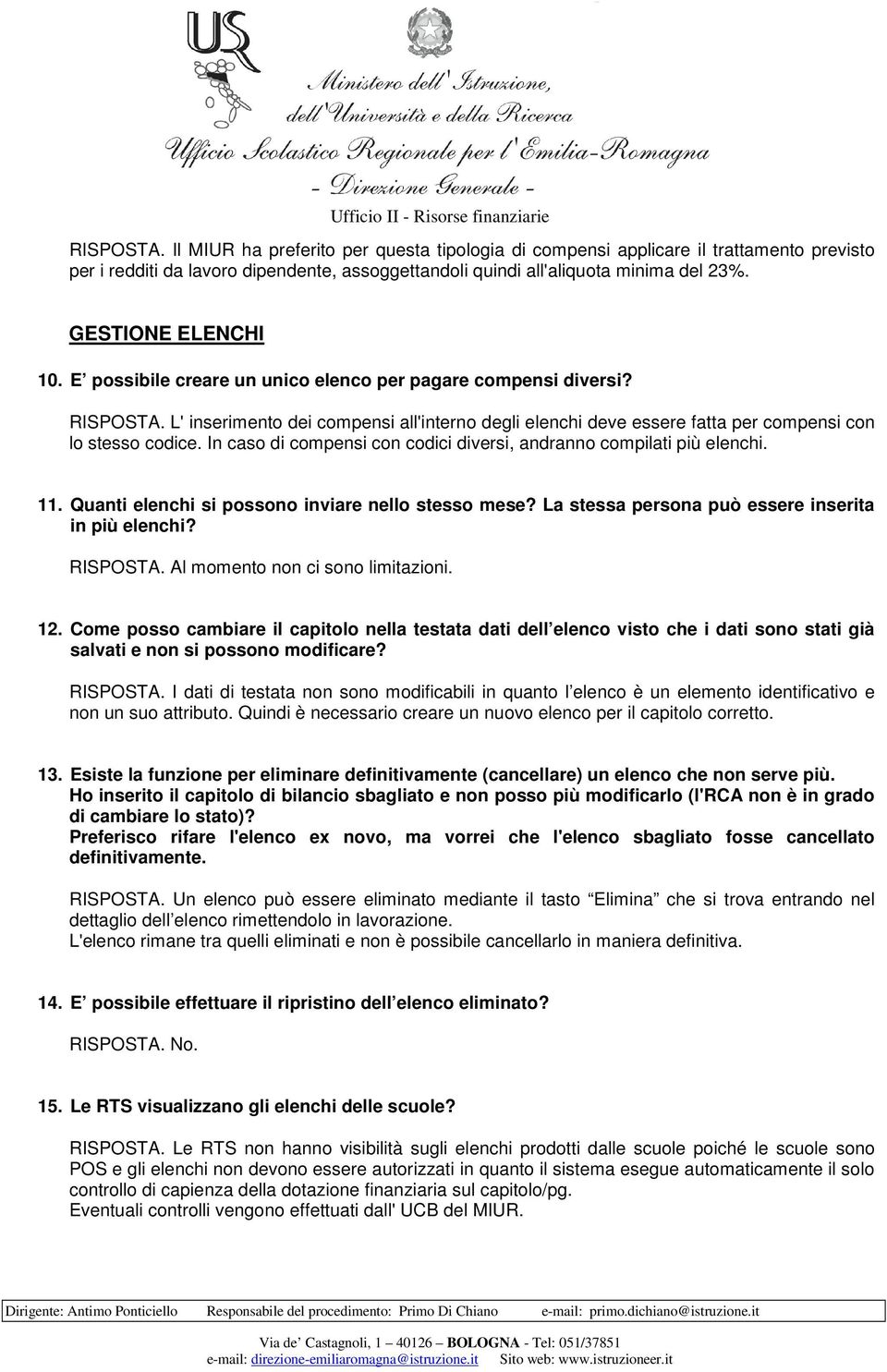 L' inserimento dei compensi all'interno degli elenchi deve essere fatta per compensi con lo stesso codice. In caso di compensi con codici diversi, andranno compilati più elenchi. 11.