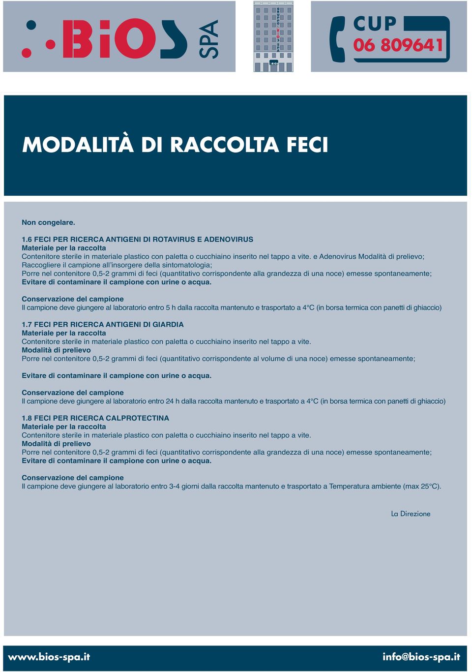 e Adenovirus Modalità di prelievo; Raccogliere il campione all insorgere della sintomatologia; Porre nel contenitore 0,5-2 grammi di feci (quantitativo corrispondente alla grandezza di una noce)