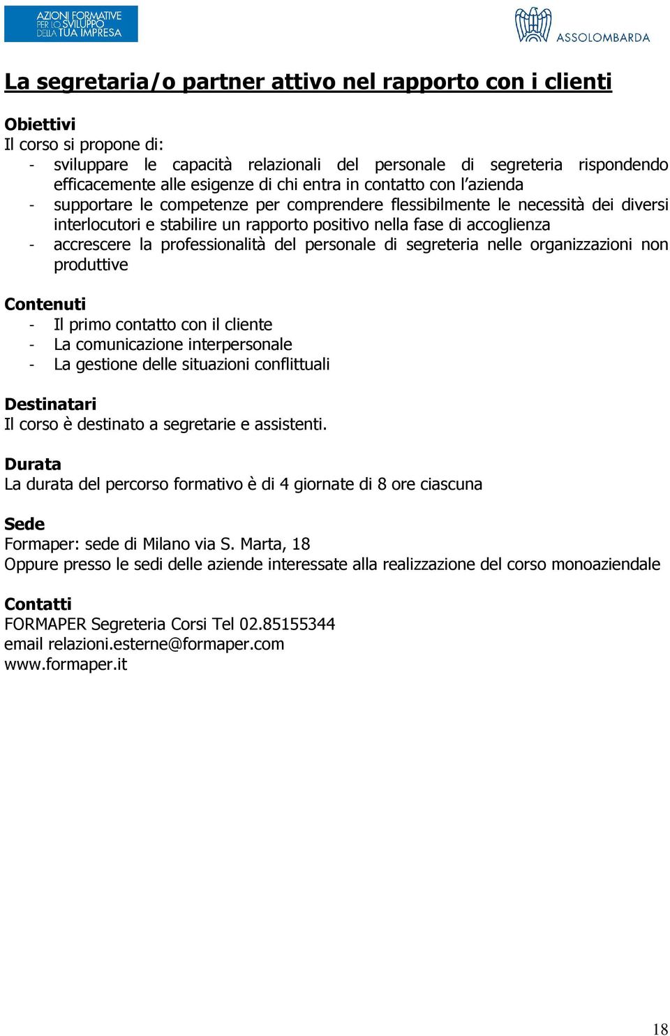 professionalità del personale di segreteria nelle organizzazioni non produttive - Il primo contatto con il cliente - La comunicazione interpersonale - La gestione delle situazioni conflittuali Il