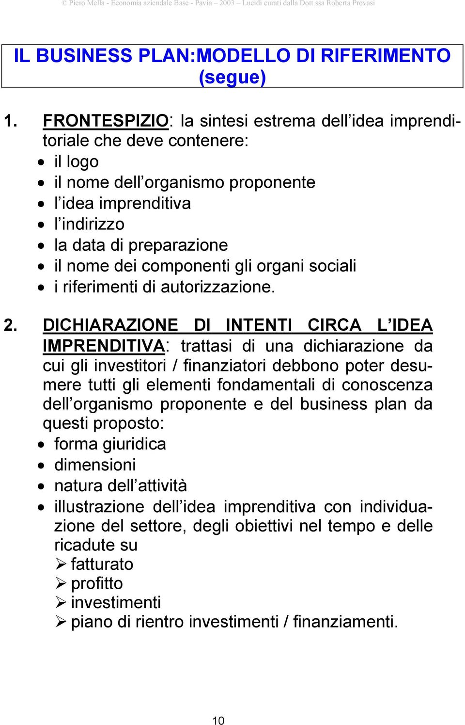 gli organi sociali i riferimenti di autorizzazione. 2.