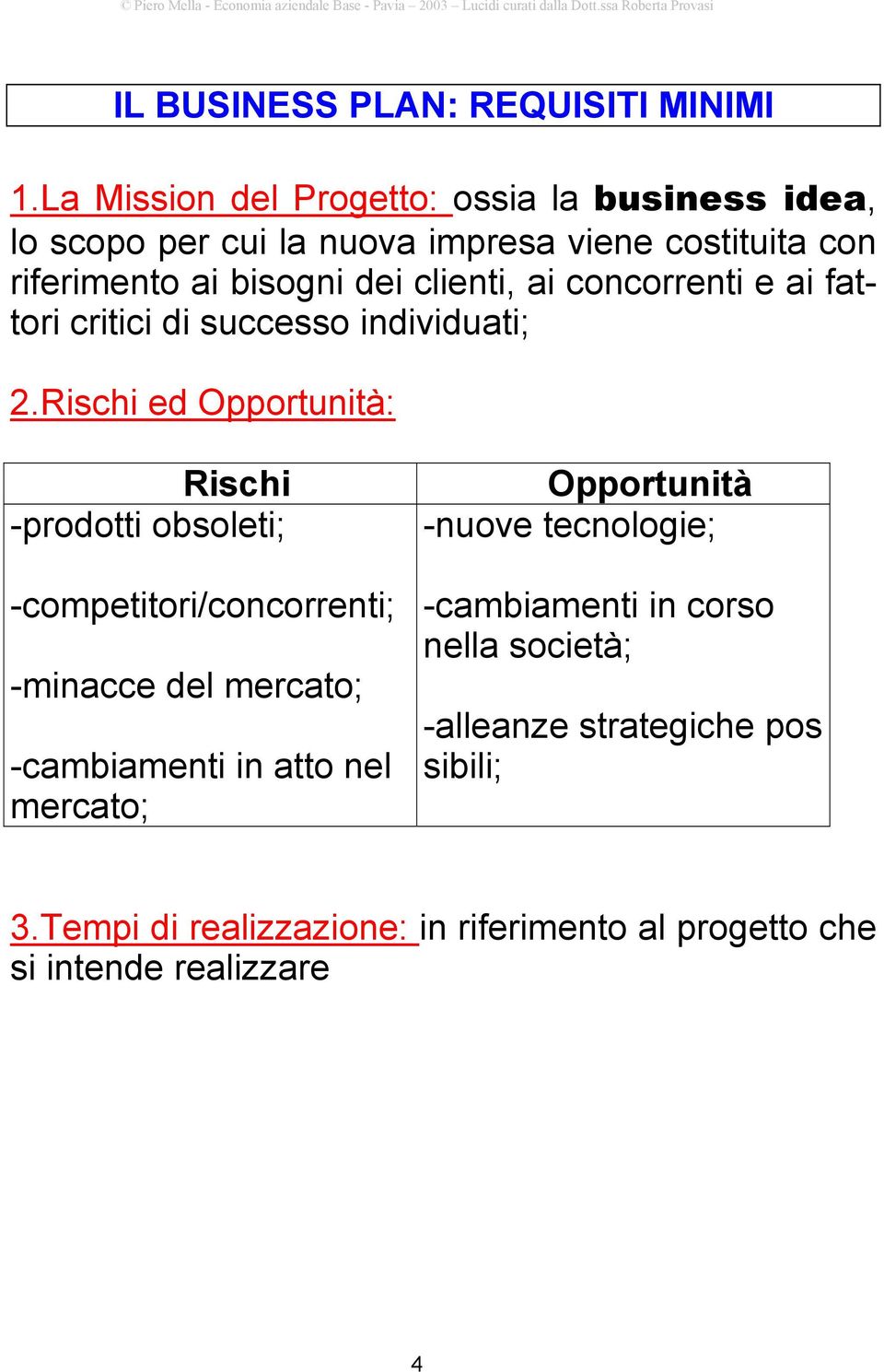 clienti, ai concorrenti e ai fattori critici di successo individuati; 2.