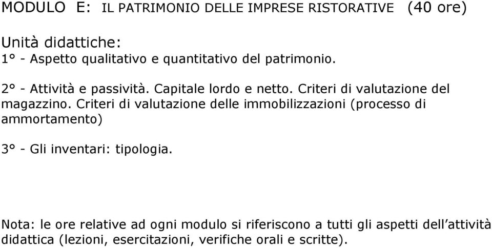 Criteri di valutazione delle immobilizzazioni (processo di ammortamento) 3 - Gli inventari: tipologia.