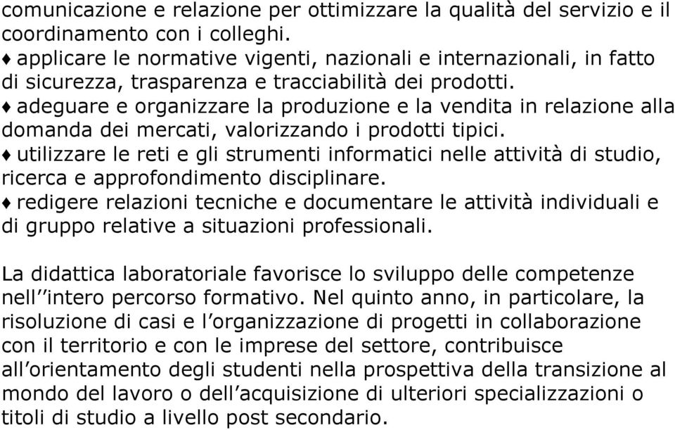 adeguare e organizzare la produzione e la vendita in relazione alla domanda dei mercati, valorizzando i prodotti tipici.