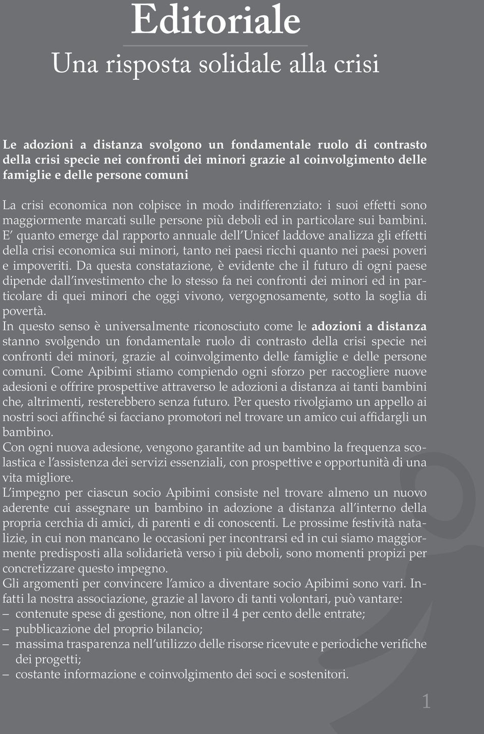 E quanto emerge dal rapporto annuale dell Unicef laddove analizza gli effetti della crisi economica sui minori, tanto nei paesi ricchi quanto nei paesi poveri e impoveriti.