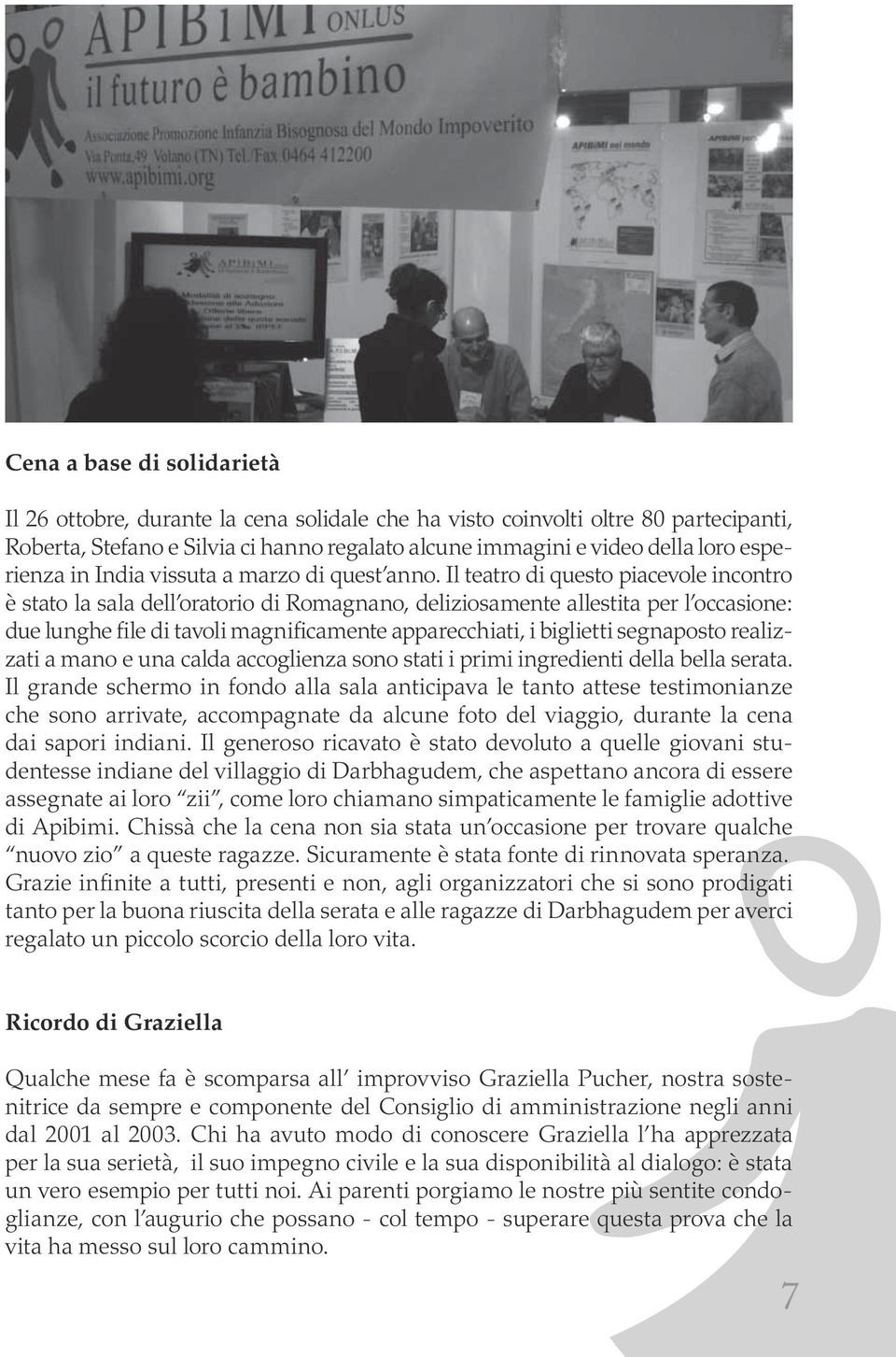 Il teatro di questo piacevole incontro è stato la sala dell oratorio di Romagnano, deliziosamente allestita per l occasione: due lunghe file di tavoli magnificamente apparecchiati, i biglietti