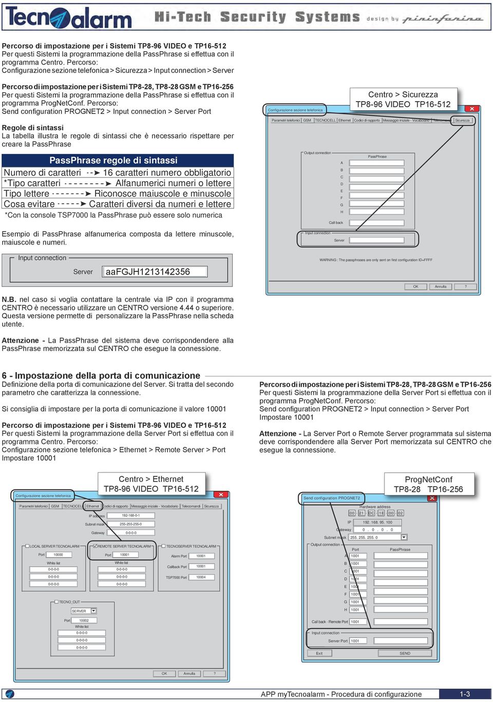 Percorso: Configurazione sezione telefonica > Sicurezza > > Server Percorso di impostazione per i Sistemi TP8-28, TP8-28 GSM e TP16-256 Per questi Sistemi la programmazione della PassPhrase si