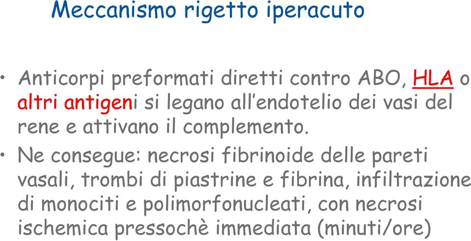 Ne consegue: necrosi fibrinoide delle pareti vasali, trombi di piastrine e fibrina,