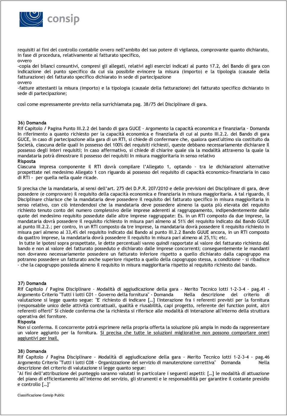 2, del Bando di gara con indicazione del punto specifico da cui sia possibile evincere la misura (importo) e la tipologia (causale della fatturazione) del fatturato specifico dichiarato in sede di