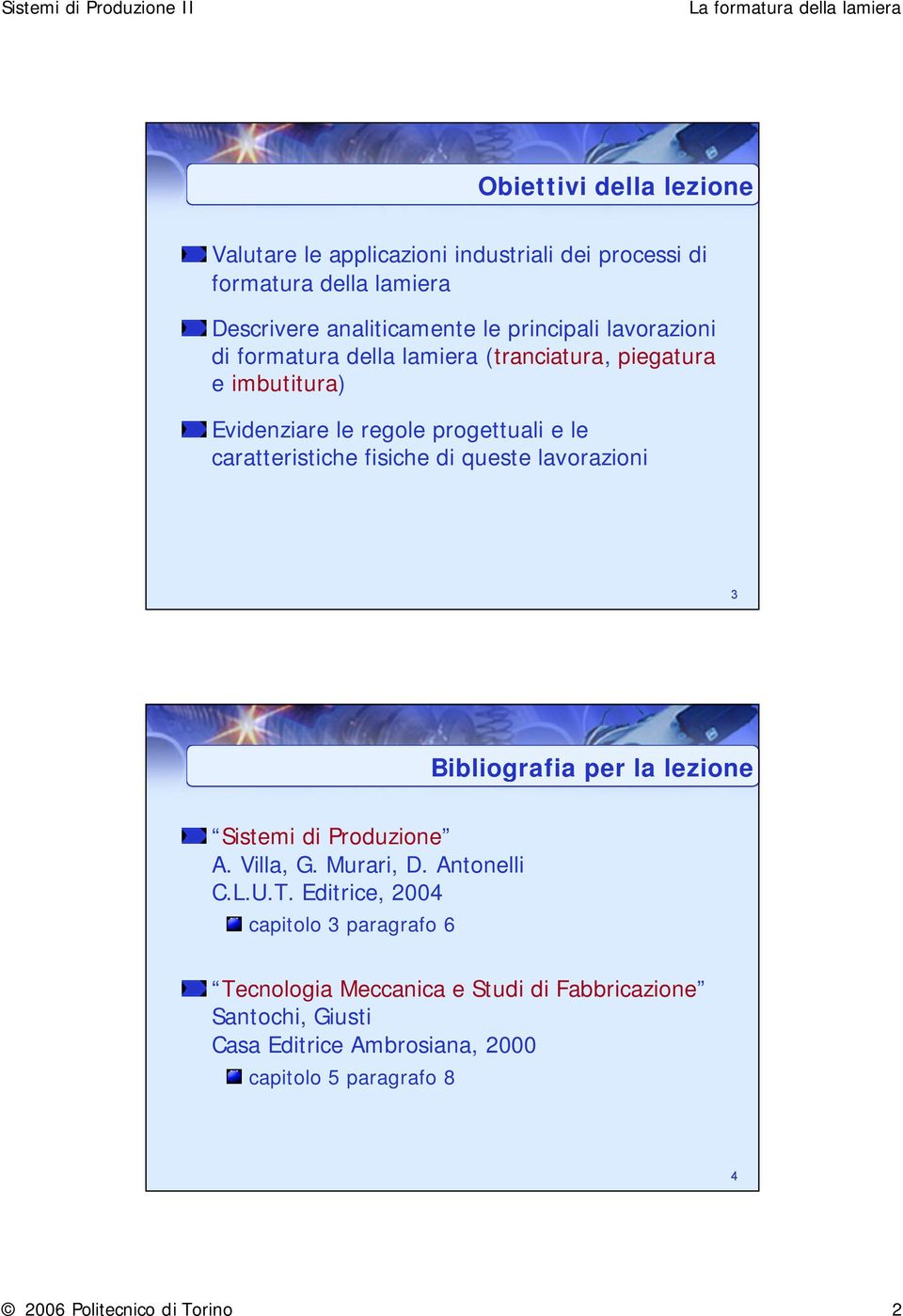 queste lavorazioni 3 Bibliografia per la lezione Sistemi di Produzione A. Villa, G. Murari, D. Antonelli C.L.U.T.