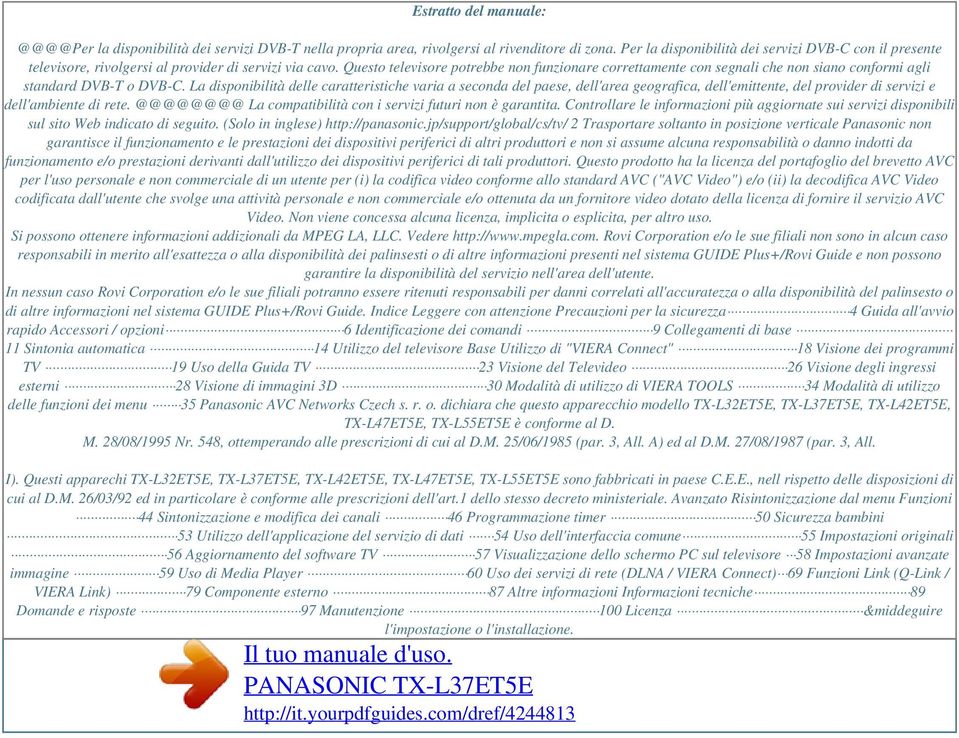 Questo televisore potrebbe non funzionare correttamente con segnali che non siano conformi agli standard DVB-T o DVB-C.