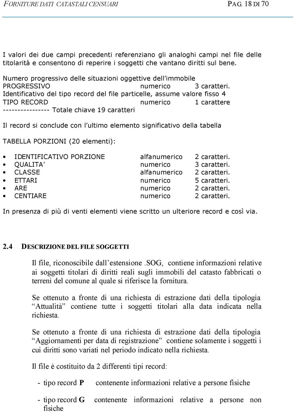 Numero progressivo delle situazioni oggettive dell immobile PROGRESSIVO numerico 3 caratteri.