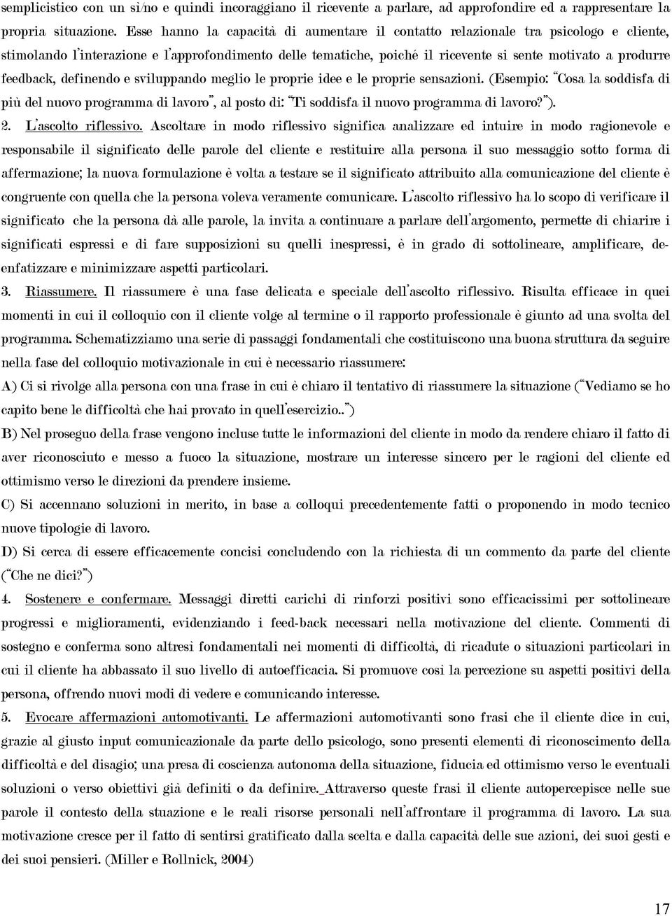 feedback, definendo e sviluppando meglio le proprie idee e le proprie sensazioni.