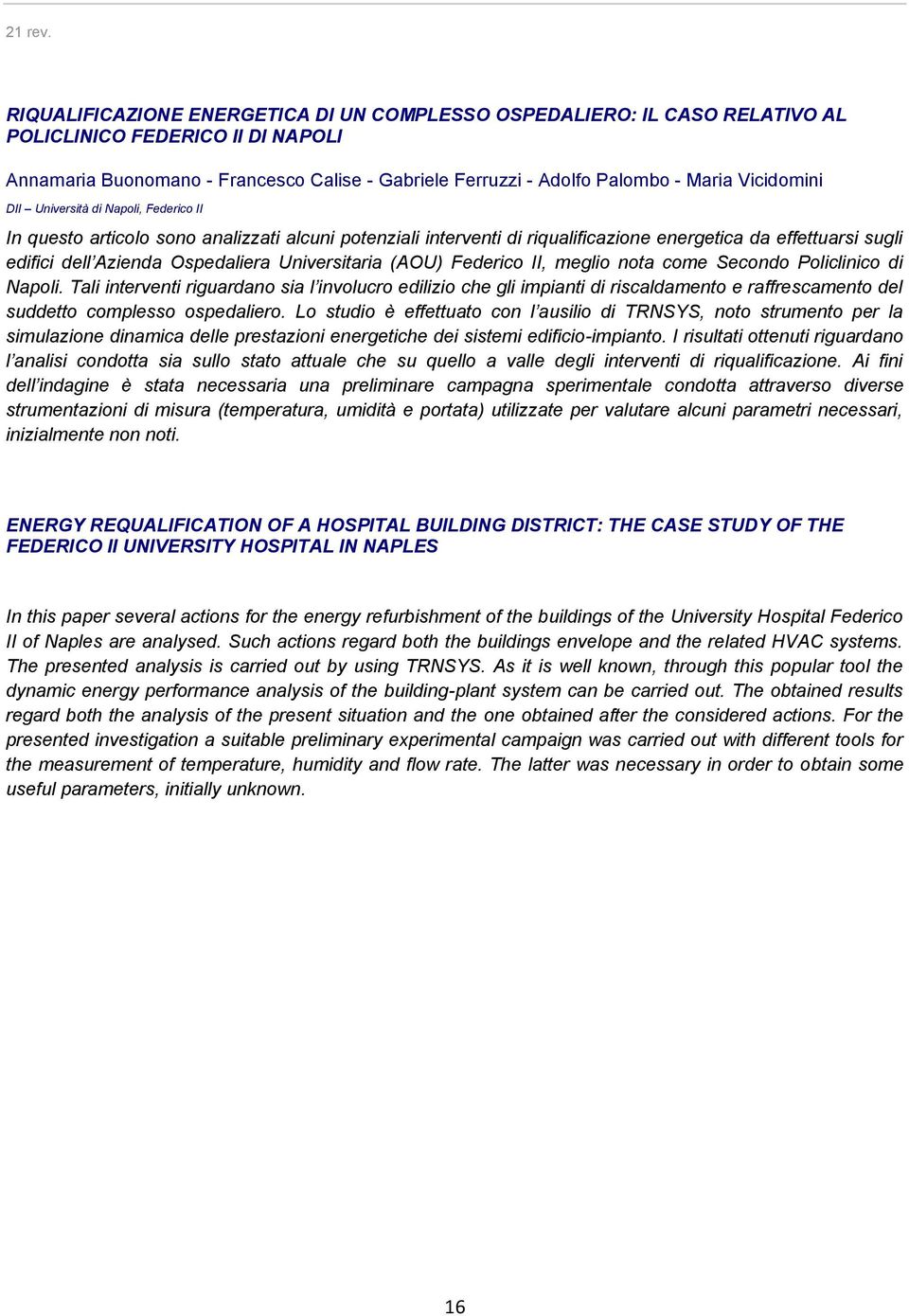 Vicidomini DII Università di Napoli, Federico II In questo articolo sono analizzati alcuni potenziali interventi di riqualificazione energetica da effettuarsi sugli edifici dell Azienda Ospedaliera