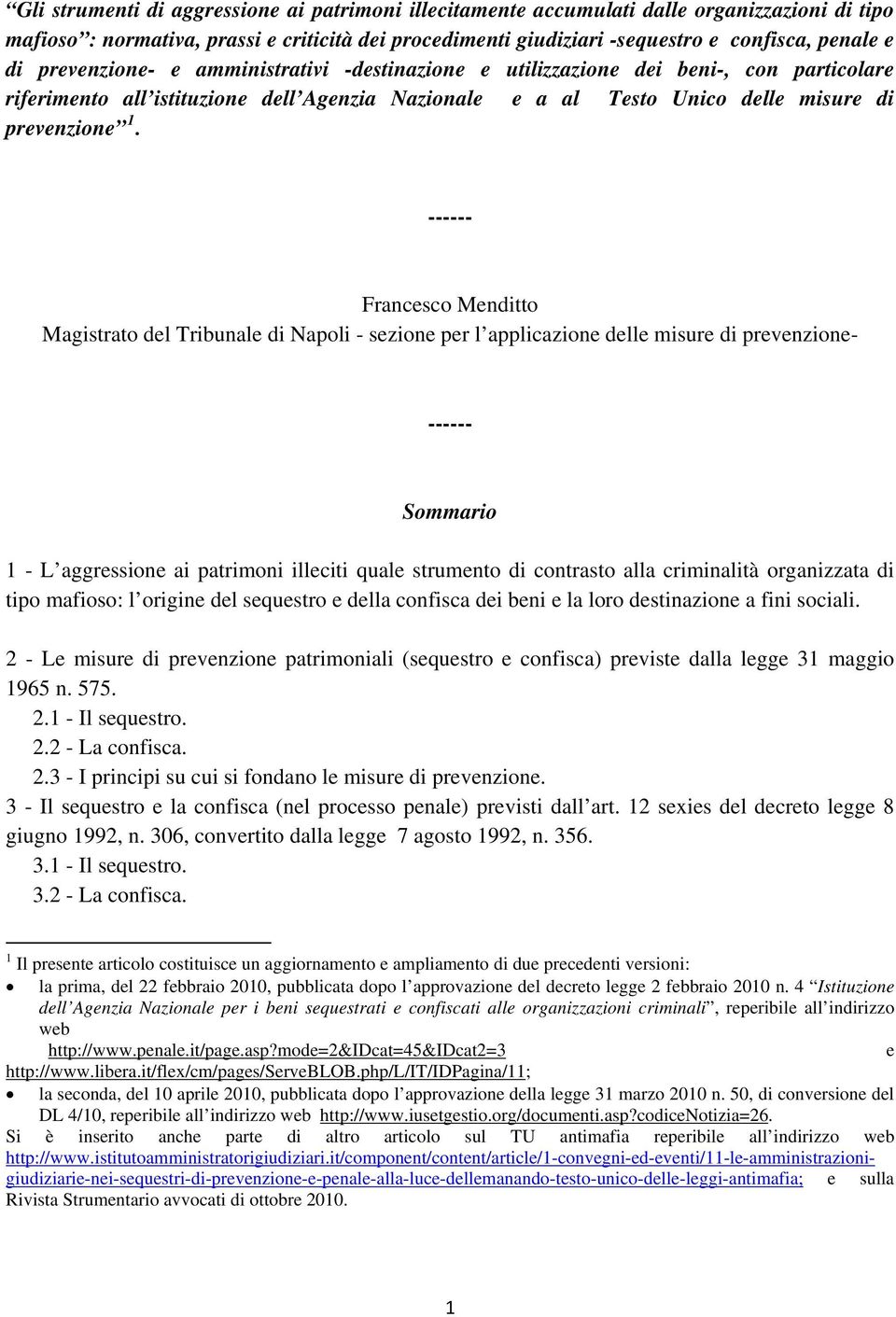 ------ Francesco Menditto Magistrato del Tribunale di Napoli - sezione per l applicazione delle misure di prevenzione- ------ Sommario 1 - L aggressione ai patrimoni illeciti quale strumento di