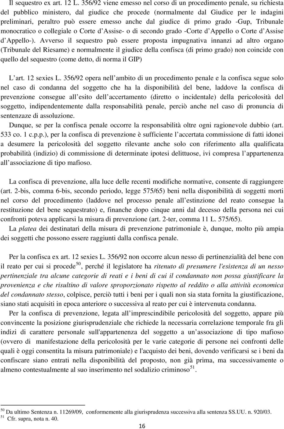 anche dal giudice di primo grado -Gup, Tribunale monocratico o collegiale o Corte d Assise- o di secondo grado -Corte d Appello o Corte d Assise d Appello-).