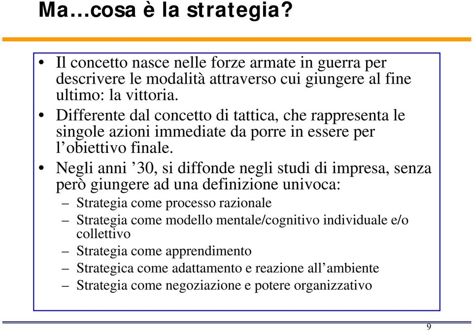 Negli anni 30, si diffonde d negli studi di impresa, senza però giungere ad una definizione univoca: Strategia come processo razionale Strategia come