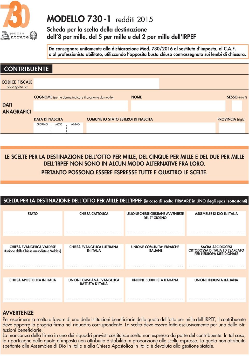 CONTRIBUENTE (obbligatorio) DATI ANAGRAFICI COGNOME (per le donne indicare il cognome da nubile) NOME SESSO (M o F) DATA DI NASCITA COMUNE (O STATO ESTERO) DI NASCITA PROVINCIA (sigla) GIORNO MESE