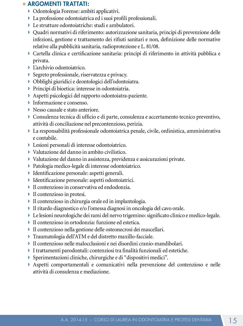 pubblicità sanitaria, radioprotezione e L. 81/08. Cartella clinica e certificazione sanitaria: principi di riferimento in attività pubblica e privata. L archivio odontoiatrico.