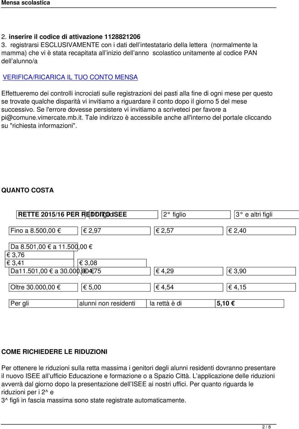 VERIFICA/RICARICA IL TUO CONTO MENSA Effettueremo dei controlli incrociati sulle registrazioni dei pasti alla fine di ogni mese per questo se trovate qualche disparità vi invitiamo a riguardare il