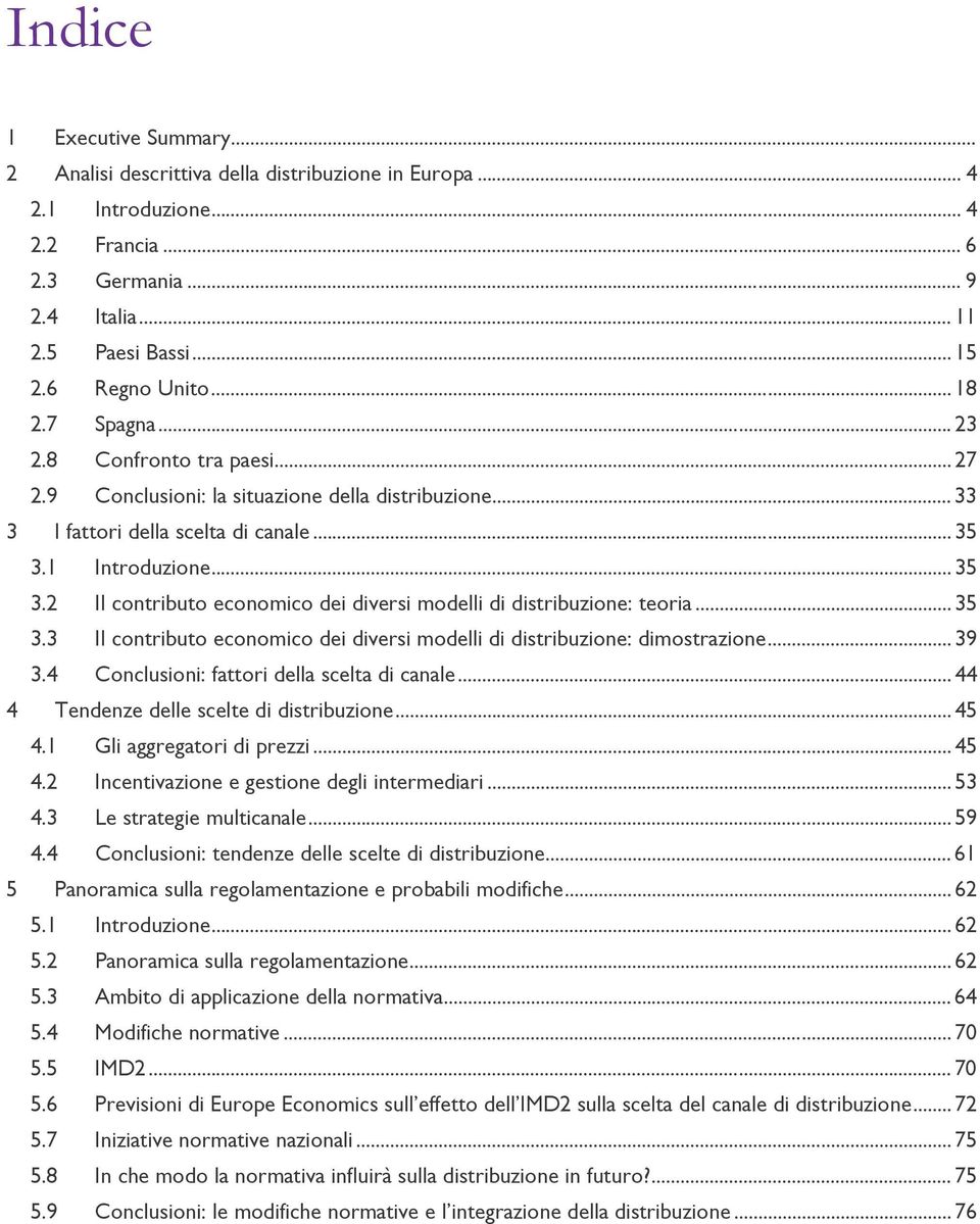 1 Introduzione... 35 3.2 Il contributo economico dei diversi modelli di distribuzione: teoria... 35 3.3 Il contributo economico dei diversi modelli di distribuzione: dimostrazione... 39 3.