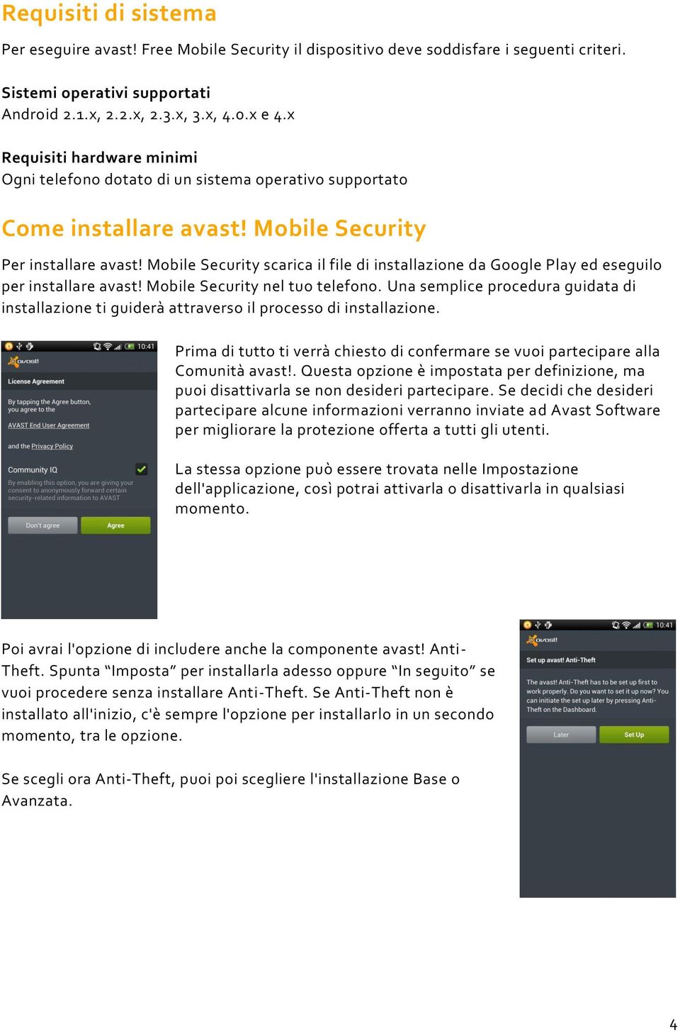 Mobile Security scarica il file di installazione da Google Play ed eseguilo per installare avast! Mobile Security nel tuo telefono.