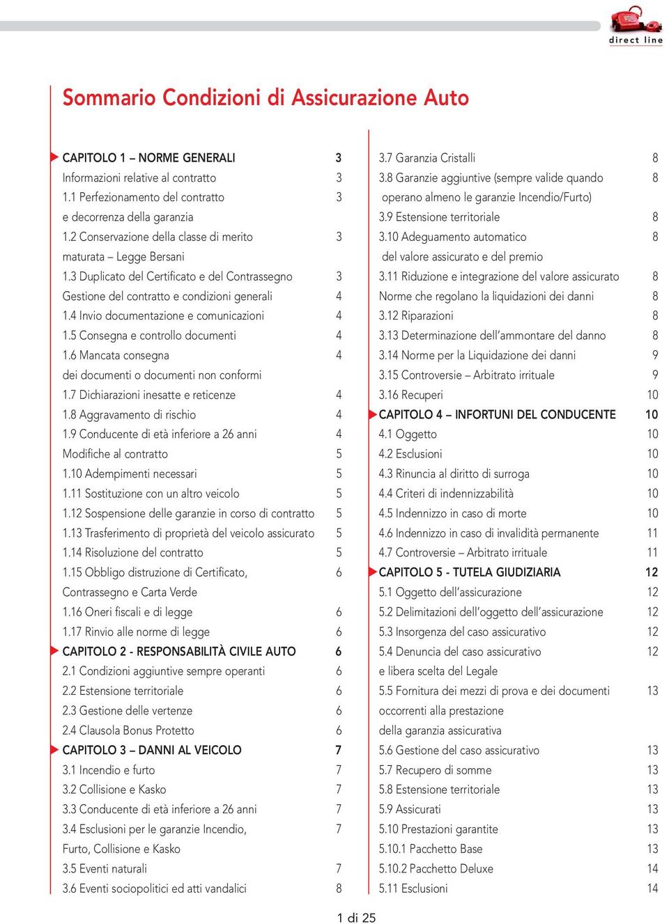 4 Invio documentazione e comunicazioni 4 1.5 Consegna e controllo documenti 4 1.6 Mancata consegna 4 dei documenti o documenti non conformi 1.7 Dichiarazioni inesatte e reticenze 4 1.