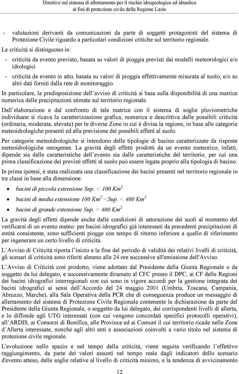 pioggia effettivamente misurata al suolo, e/o su altri dati forniti dalla rete di monitoraggio.