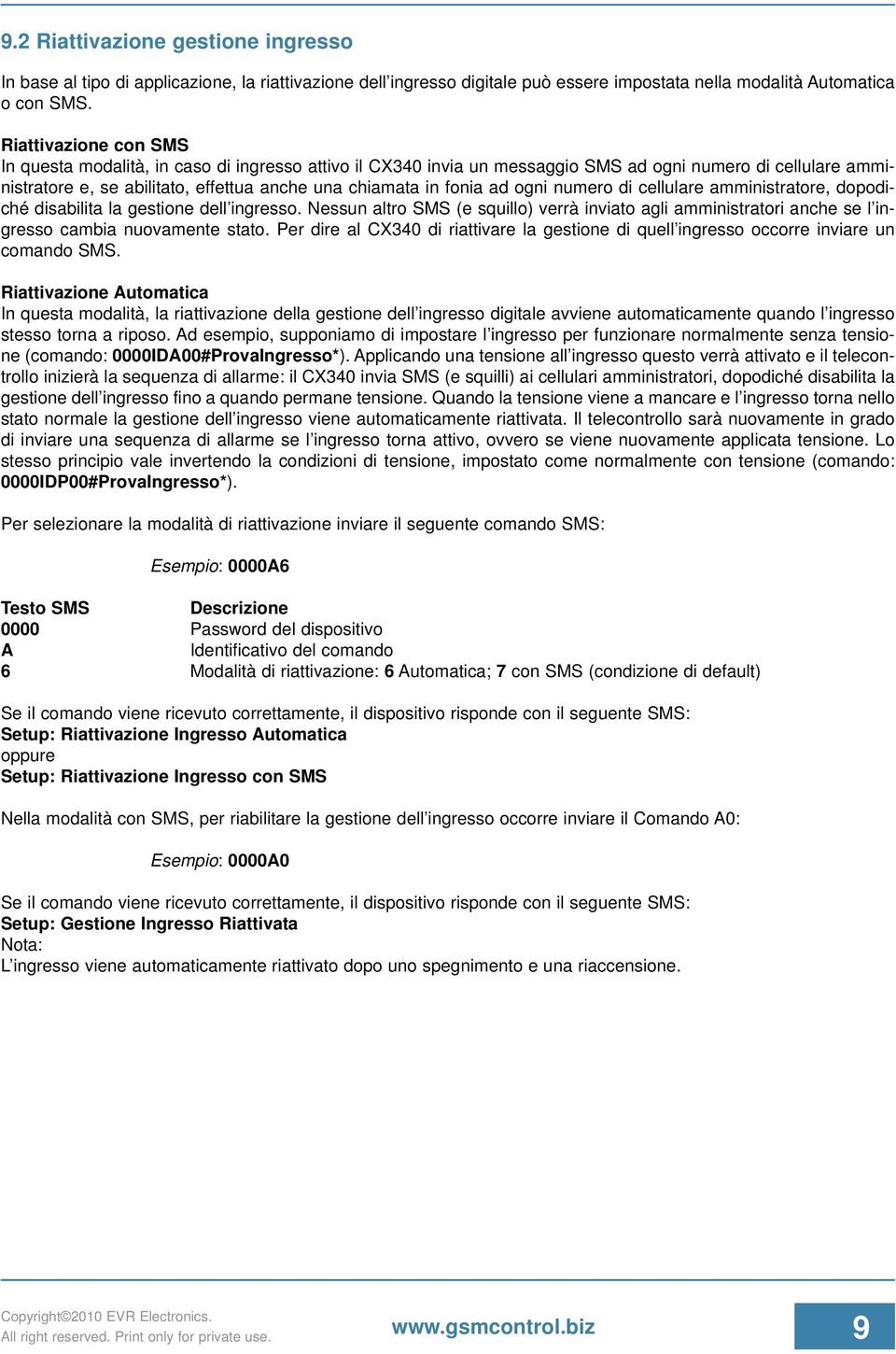 ad ogni numero di cellulare amministratore, dopodiché disabilita la gestione dell ingresso. Nessun altro SMS (e squillo) verrà inviato agli amministratori anche se l ingresso cambia nuovamente stato.