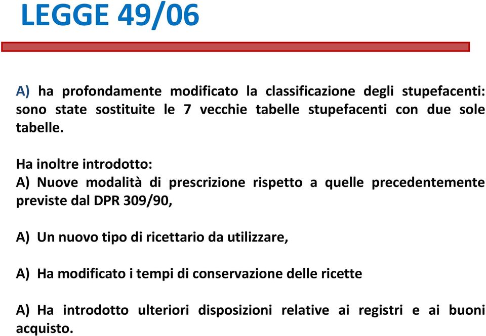 Ha inoltre introdotto: A) Nuove modalità di prescrizione rispetto a quelle precedentemente previste dal DPR