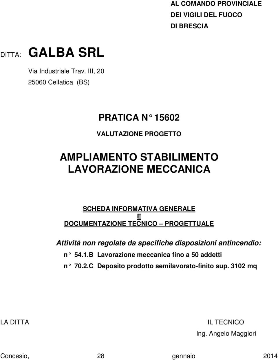 INFORMATIVA GENERALE E DOCUMENTAZIONE TECNICO PROGETTUALE Attività non regolate da specifiche disposizioni antincendio: n 54.1.