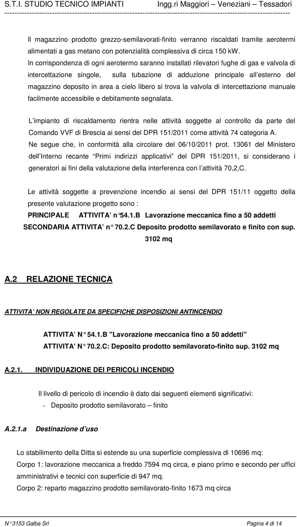 a cielo libero si trova la valvola di intercettazione manuale facilmente accessibile e debitamente segnalata.