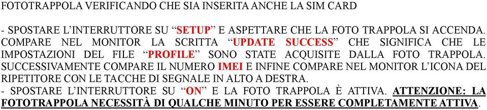 SUCCESSIVAMENTE COMPARE IL NUMERO IMEI E INFINE COMPARE NEL MONITOR L ICONA DEL RIPETITORE CON LE TACCHE DI SEGNALE IN ALTO A DESTRA.