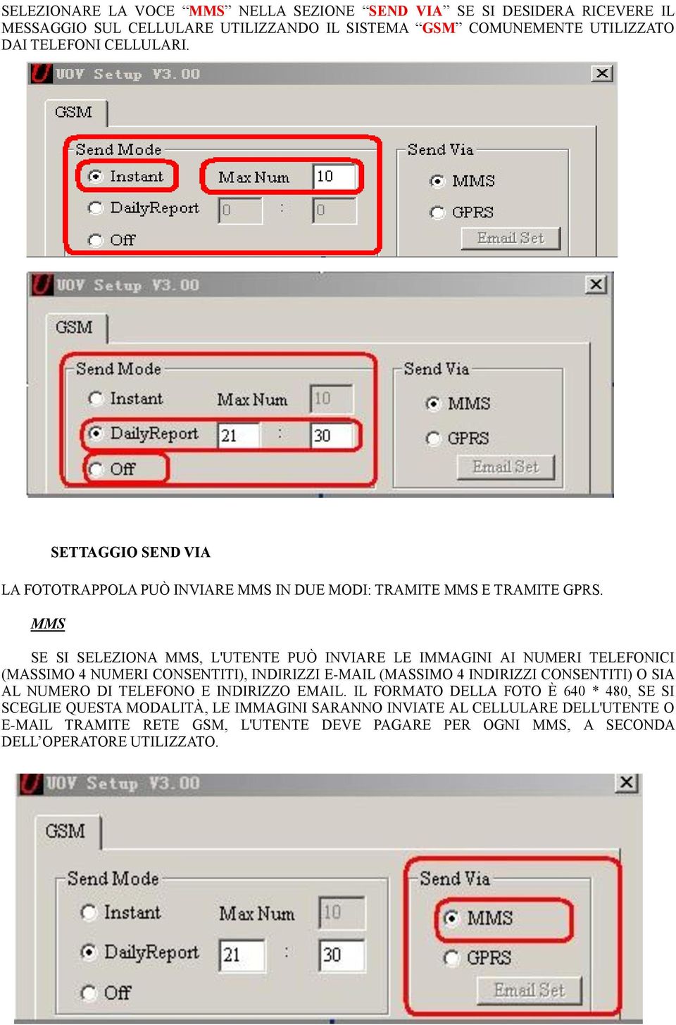 MMS SE SI SELEZIONA MMS, L'UTENTE PUÒ INVIARE LE IMMAGINI AI NUMERI TELEFONICI (MASSIMO 4 NUMERI CONSENTITI), INDIRIZZI E-MAIL (MASSIMO 4 INDIRIZZI CONSENTITI) O SIA AL