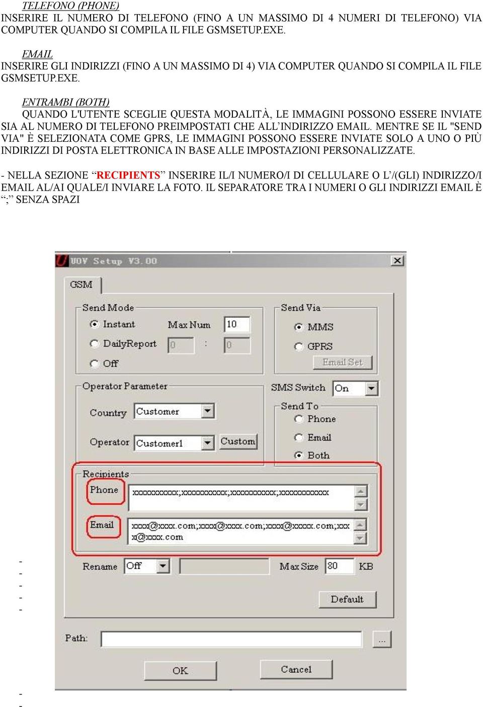 ENTRAMBI (BOTH) QUANDO L'UTENTE SCEGLIE QUESTA MODALITÀ, LE IMMAGINI POSSONO ESSERE INVIATE SIA AL NUMERO DI TELEFONO PREIMPOSTATI CHE ALL INDIRIZZO EMAIL.